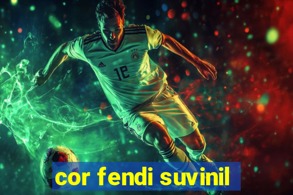 cor fendi suvinil